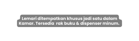 Lemari ditempatkan khusus jadi satu dalam Kamar Tersedia rak buku dispenser minum