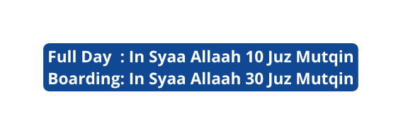 Full Day In Syaa Allaah 10 Juz Mutqin Boarding In Syaa Allaah 30 Juz Mutqin