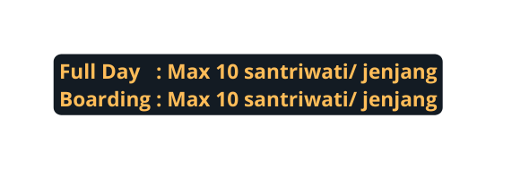 Full Day Max 10 santriwati jenjang Boarding Max 10 santriwati jenjang