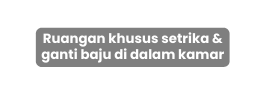 Ruangan khusus setrika ganti baju di dalam kamar
