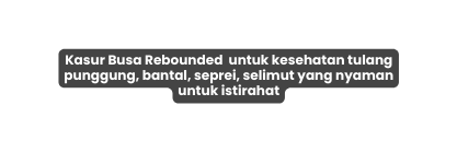 Kasur Busa Rebounded untuk kesehatan tulang punggung bantal seprei selimut yang nyaman untuk istirahat