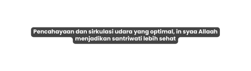 Pencahayaan dan sirkulasi udara yang optimal in syaa Allaah menjadikan santriwati lebih sehat